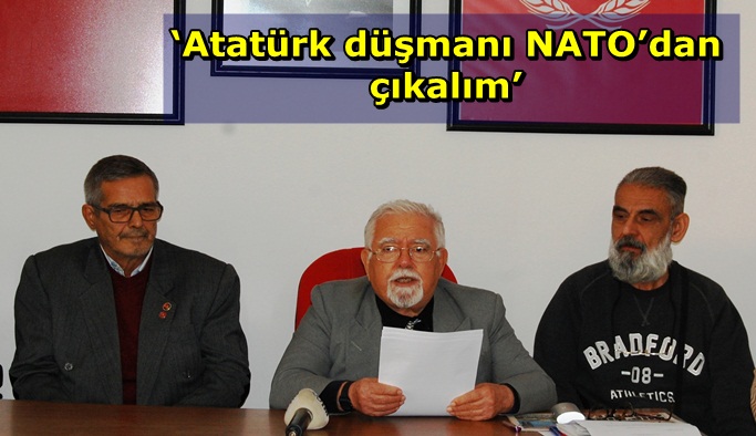‘Atatürk düşmanı NATO’dan çıkalım’