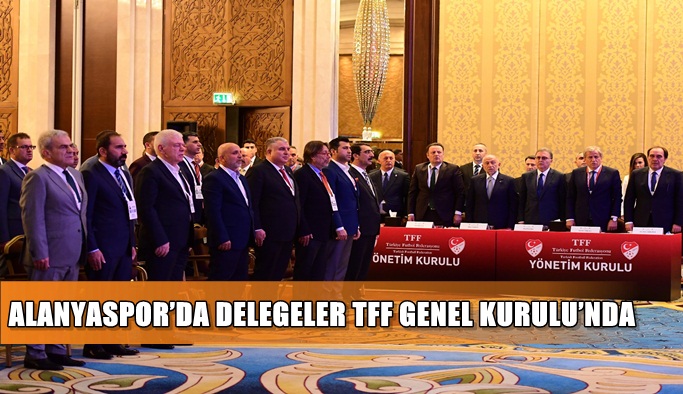 Alanyaspor’da delegeler TFF Genel Kurulu’na katıldı