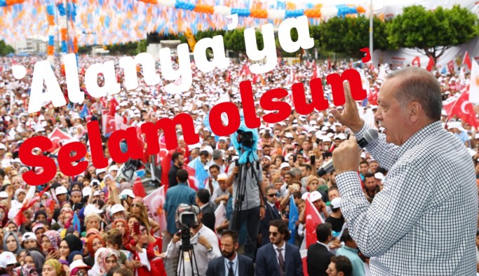 Cumhurbaşkanı Erdoğan "Alanya'ya selam olsun"