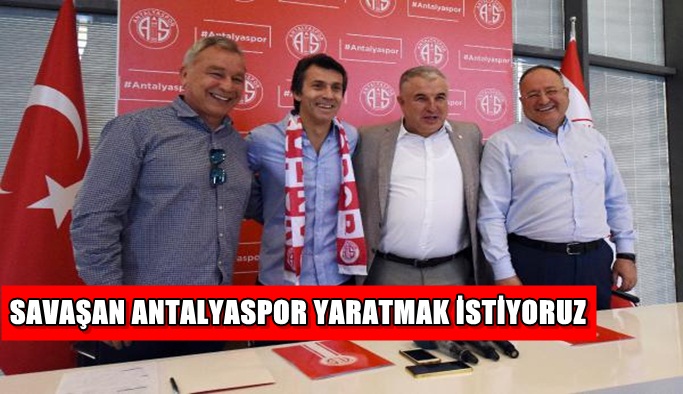 ‘Savaşan bir Antalyaspor yaratmak istiyoruz’