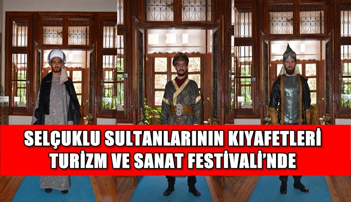 Selçuklu sultanlarının kıyafetleri Turizm ve Sanat Festivali’nde
