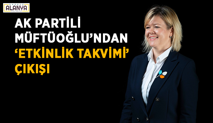 Ak Partili Müftüoğlu’ndan ‘Etkinlik Takvimi’ çıkışı