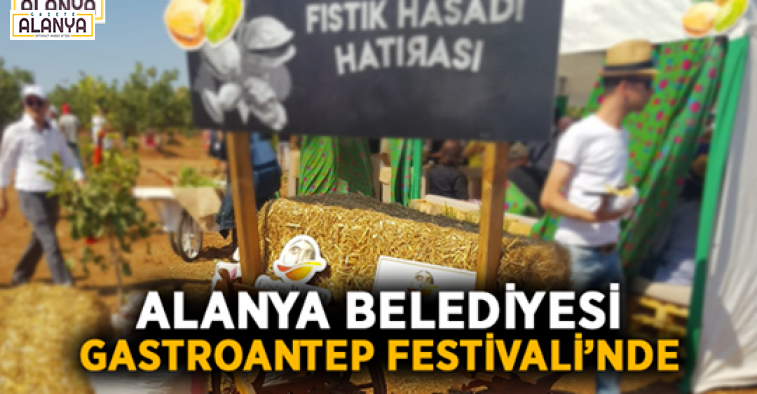 Alanya Belediyesi Gastroantep Festivali’nde