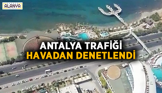 Antalya trafiği havadan denetlendi