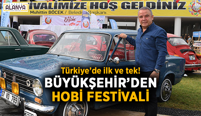 Türkiye’de ilk ve tek! Büyükşehir’den Hobi Festivali