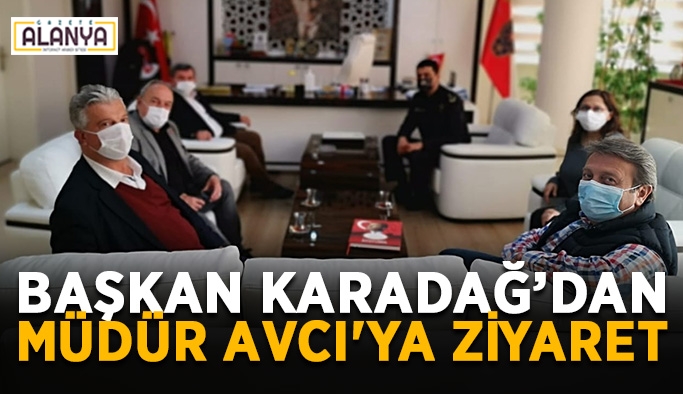 Başkan Karadağ’dan müdür Avcı'ya ziyaret