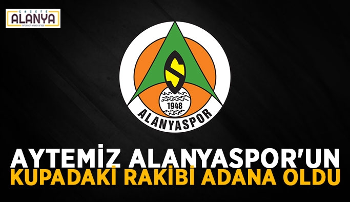 Aytemiz Alanyaspor'un kupadaki rakibi Adana oldu