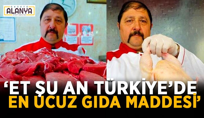Yardımcı: “Et şu an Türkiye’de en ucuz gıda maddesi”