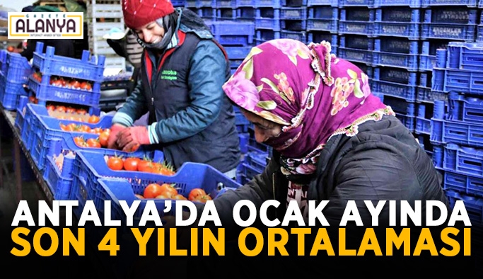 Antalya’da Ocak ayında son 4 yılın ortalaması