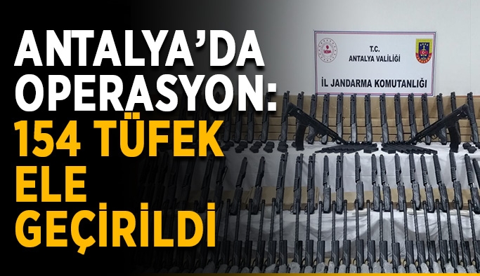 Antalya’da operasyon: 154 tüfek ele geçirildi
