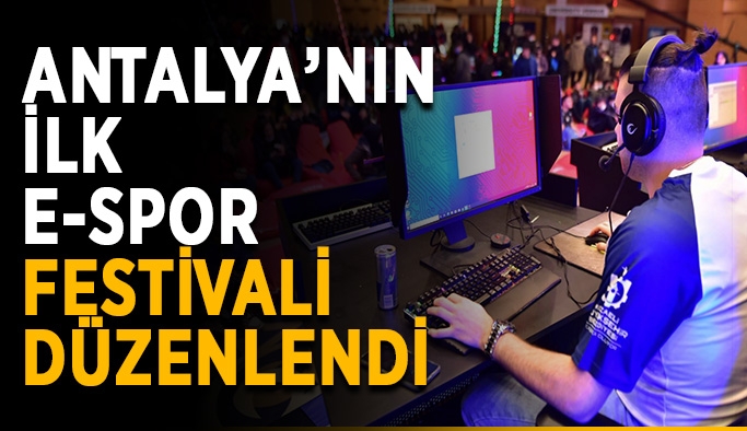 Antalya’nın ilk E-Spor Festivali düzenlendi