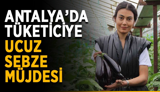 Antalya’da tüketiciye ucuz sebze müjdesi