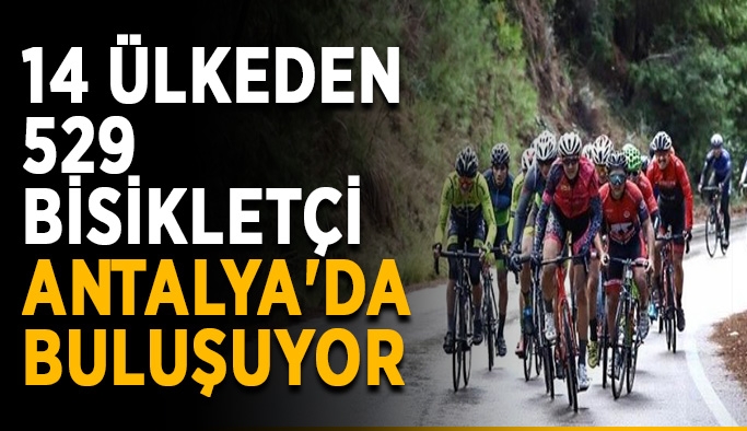 14 ülkeden 529 bisikletçi Antalya'da buluşuyor