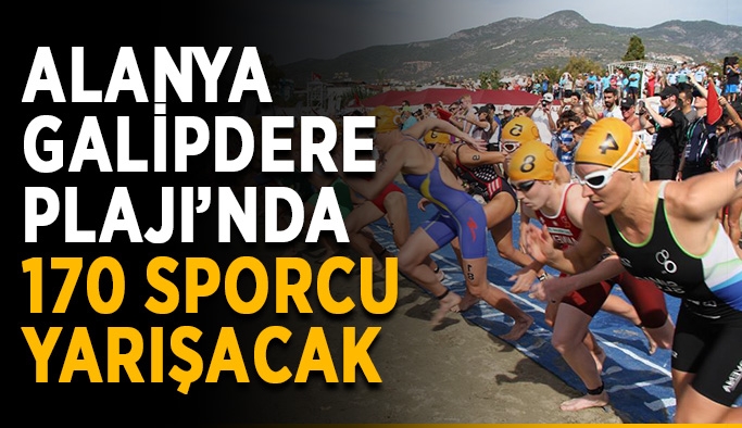 Alanya Galipdere Plajı’nda 170 sporcu yarışacak