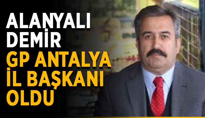 Alanyalı Demir GP Antalya İl Başkanı oldu
