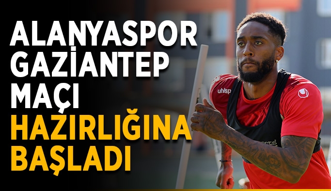 Alanyaspor Gaziantep maçı hazırlığına başladı