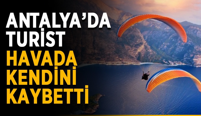 Antalya’da ABD’li turist havada kendini kaybetti