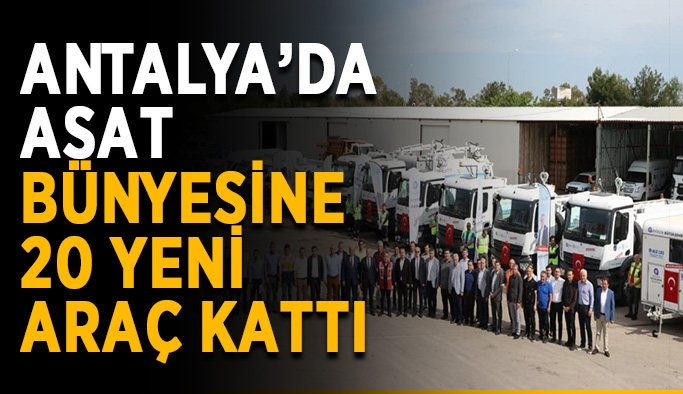 Antalya’da ASAT bünyesine 20 yeni araç kattı