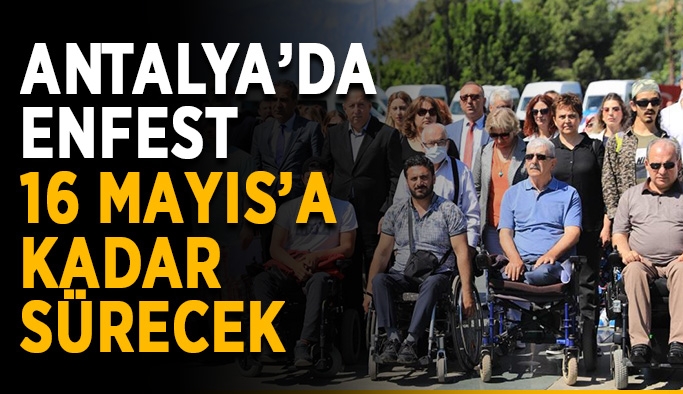 Antalya’da ENFEST 16 Mayıs’a kadar sürecek