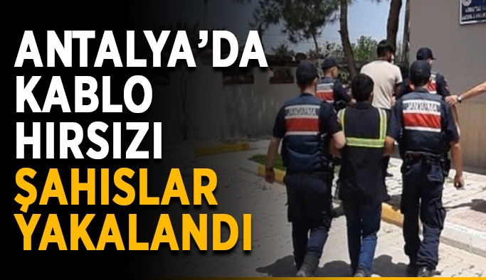 Antalya’da kablo hırsızı şahıslar yakalandı