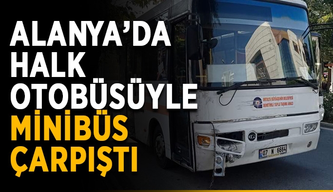 Alanya’da halk otobüsüyle minibüs çarpıştı