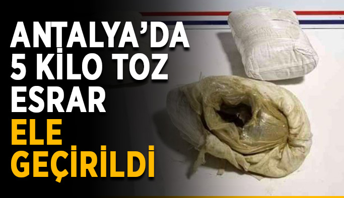 Antalya’da 5 kilo toz esrar ele geçirildi
