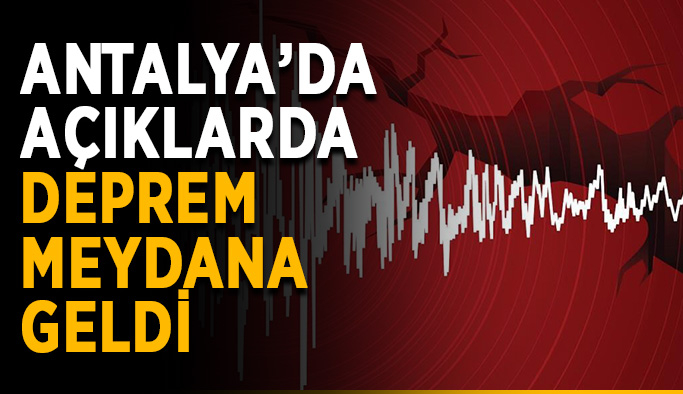 Antalya’da açıklarda deprem meydana geldi