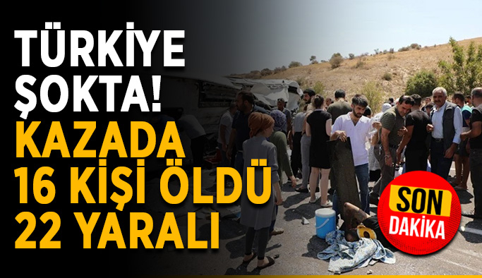 Türkiye şokta! Kazada 16 kişi öldü, 22 yaralı