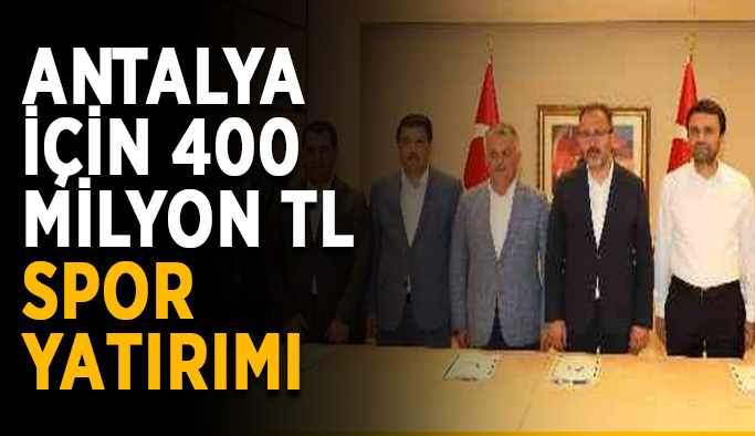 Antalya için 400 milyon TL spor yatırımı