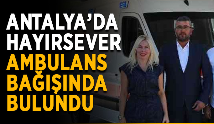 Antalya’da hayırsever ambulans bağışında bulundu