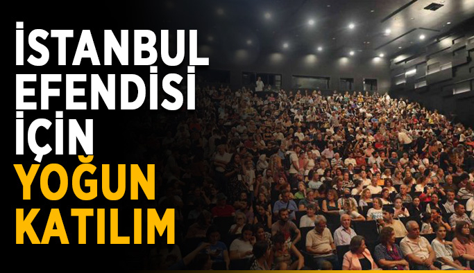 İstanbul Efendisi için yoğun katılım