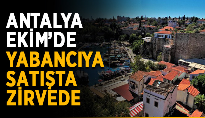 Antalya Ekim’de yabancıya satışta zirvede