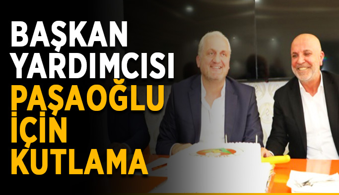 Başkan Yardımcısı Paşaoğlu’na sürpriz kutlama