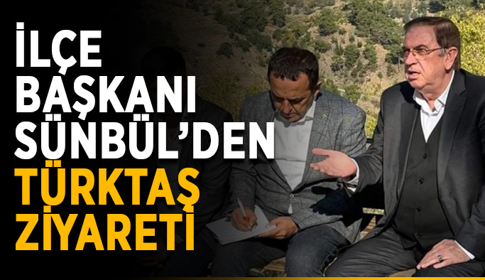 İlçe başkanı Sünbül’den Türktaş ziyareti