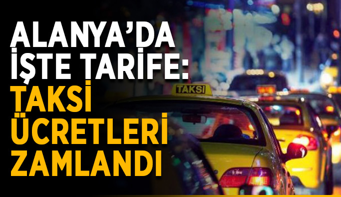 Alanya’da işte tarife: Taksi ücretleri zamlandı