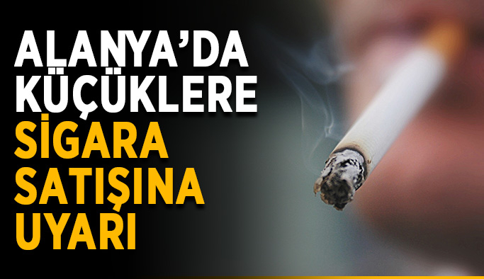 Alanya’da küçüklere sigara satışına uyarı
