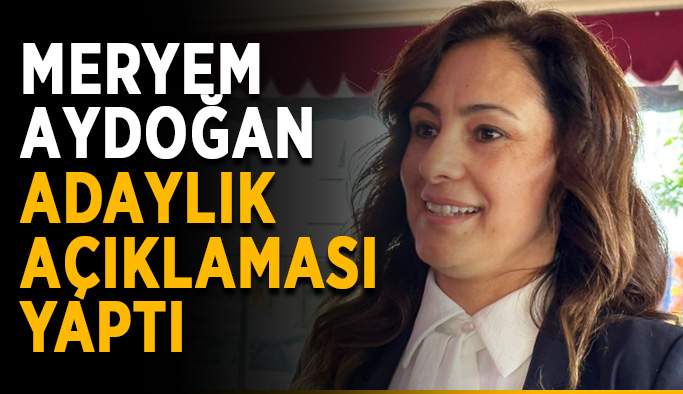 Meryem Aydoğan adaylık açıklaması yaptı