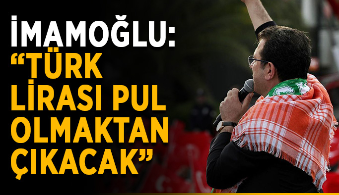 İmamoğlu: “Türk lirası pul olmaktan çıkacak”