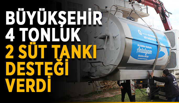 Büyükşehir 4 tonluk 2 süt tankı desteği verdi