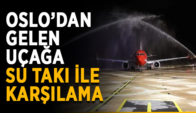 Oslo’dan gelen uçağa su takı ile karşılama
