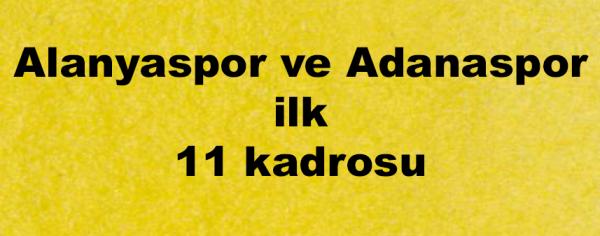 Aytemiz Alanyaspor ve Adanaspor ilk 11 kadrosu
