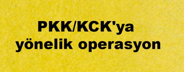 PKK/KCK\\\\\\\'ya yönelik operasyon